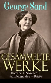 Gesammelte Werke: Romane + Novellen + Autobiographie + Briefe