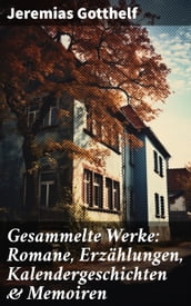 Gesammelte Werke: Romane, Erzählungen, Kalendergeschichten & Memoiren