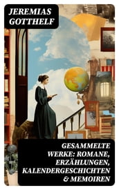 Gesammelte Werke: Romane, Erzählungen, Kalendergeschichten & Memoiren