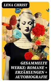 Gesammelte Werke: Romane + Erzählungen + Autobiografie