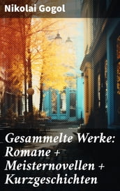 Gesammelte Werke: Romane + Meisternovellen + Kurzgeschichten