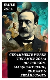Gesammelte Werke von Emile Zola: Die Rougon-Macquart Reihe, Romane & Erzählungen