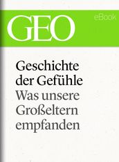 Geschichte der Gefühle: Was unsere Großeltern empfanden (GEO eBook Single)