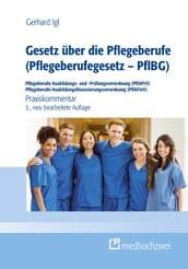 Gesetz über die Pflegeberufe (Pflegeberufegesetz - PflBG) Pflegeberufe-Ausbildungs- und -Prüfungsverordnung (PflAPrV) Pflegeberufe-Ausbildungsfinanzierungsverordnung (PflAFinV)