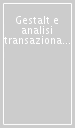 Gestalt e analisi transazionale. Principi e tecniche. 2.