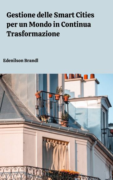 Gestione delle Smart Cities per un Mondo in Continua Trasformazione - Edenilson Brandl