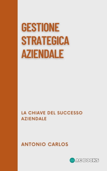 Gestione Strategica Aziendale - Antonio Carlos