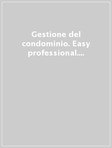 Gestione del condominio. Easy & professional. Con CD-ROM