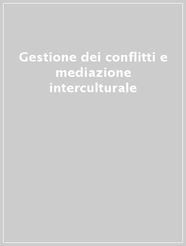 Gestione dei conflitti e mediazione interculturale