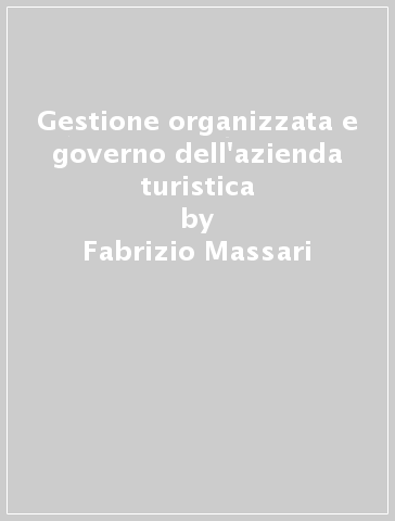 Gestione organizzata e governo dell'azienda turistica - Fabrizio Massari