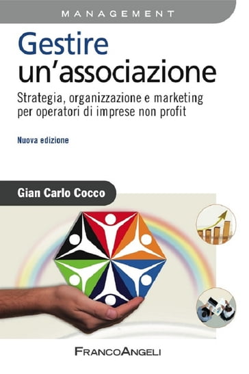 Gestire un'associazione. Strategia, organizzazione e marketing per operatori di imprese non profit - Gian Carlo Cocco