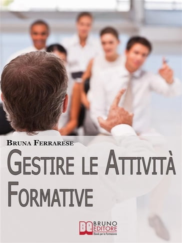 Gestire le attività formative. Strategie per Organizzare Corsi di Successo e Valutare l'Efficacia della Formazione. (Ebook Italiano - Anteprima Gratis) - Bruna Ferrarese