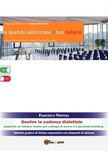 Gestire la cadenza dialettale - Per colloqui di lavoro e il personal branding - Francesco Ventura