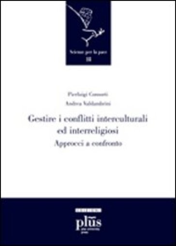 Gestire i conflitti interculturali e interreligiosi. Approcci a confronto - Andrea Valdambrini - Pierluigi Consorti