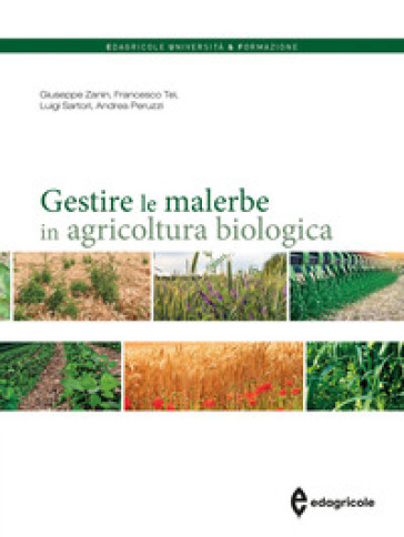 Gestire le malerbe in agricoltura biologica - Giuseppe Zanin - Francesco Tei - Luigi Sartori - Andrea Peruzzi