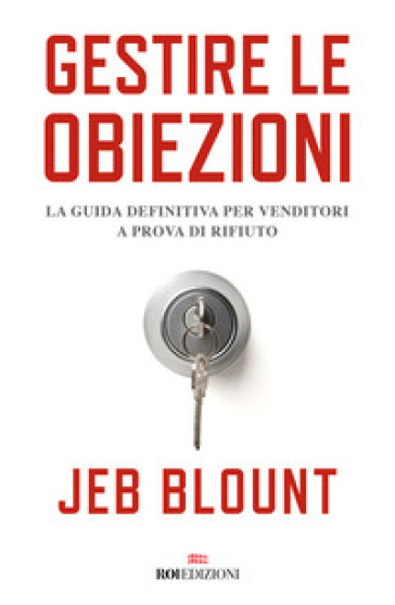 Gestire le obiezioni. La guida definitiva per venditori a prova di rifiuto - Jeb Blount