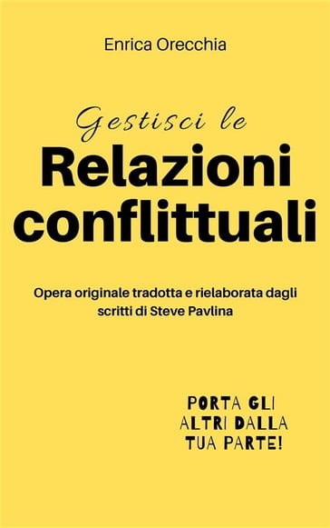 Gestisci le relazioni conflittuali - Enrica Orecchia Traduce Steve Pavlina