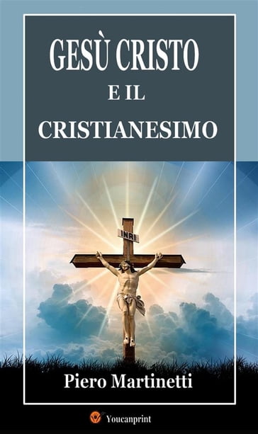Gesù Cristo e il cristianesimo - Piero Martinetti