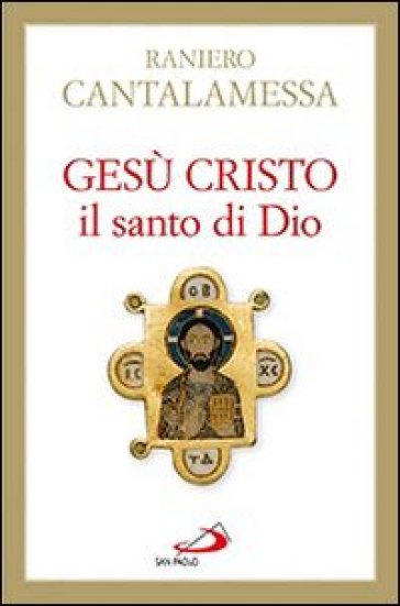 Gesù Cristo il santo di Dio - Raniero Cantalamessa