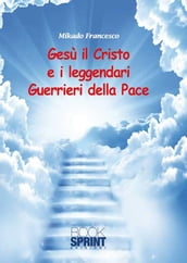 Gesù il Cristo e i leggendari Guerrieri della Pace