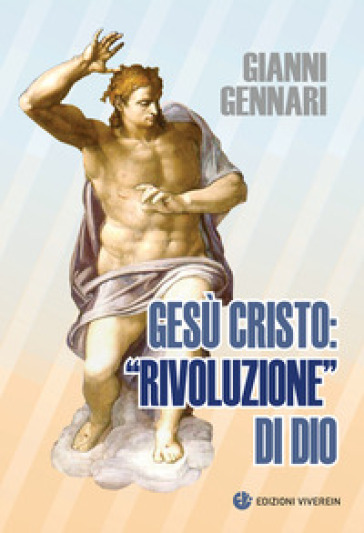 Gesù Cristo: «rivoluzione» di Dio - Gianni Gennari