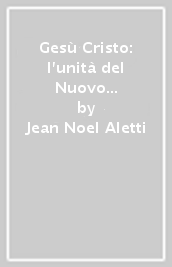 Gesù Cristo: l unità del Nuovo Testamento?