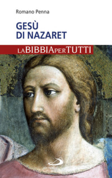 Gesù di Nazaret. La Bibbia per tutti - Romano Penna