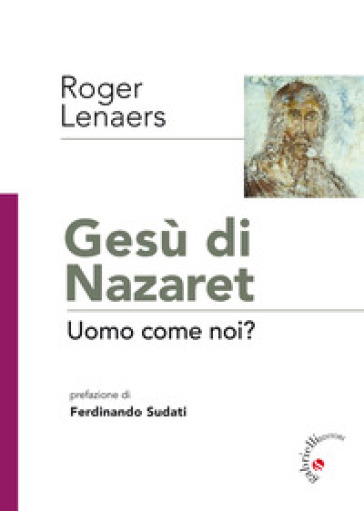 Gesù di Nazaret. Uomo come noi? - Roger Lenaers