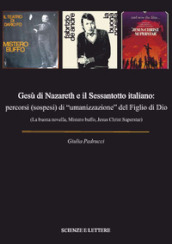 Gesù di Nazareth e il Sessantotto italiano: percorsi (sospesi) di «umanizzazione» del figlio di Dio (La buona novella, Mistero buffo, Jesus Christ Superstar)