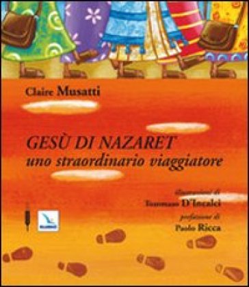 Gesù di Nazareth. Uno straordinario viaggiatore - Claire Musatti