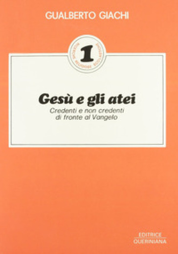 Gesù e gli atei. Credenti e non credenti di fronte al vangelo - Gualberto Giachi