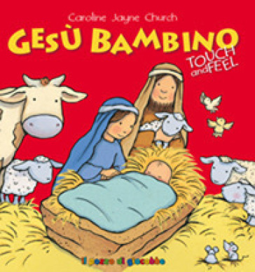 Gesù bambino. Touch and feel. Ediz. illustrata - Caroline J. Church