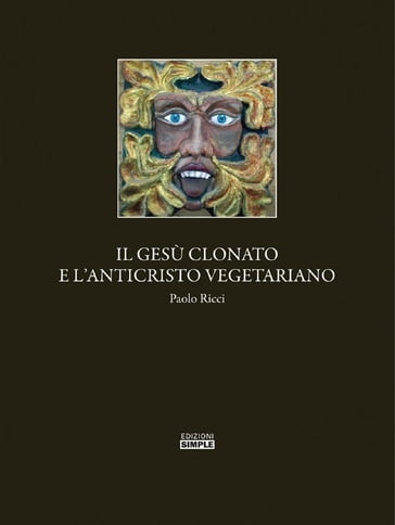 Il Gesu' clonato e l'Anticristo vegetariano - Paolo Ricci
