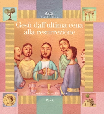 Gesù dall'ultima cena alla resurrezione - Paola Parazzoli