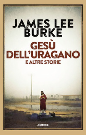 Gesù dell'uragano e altre storie - James Lee Burke