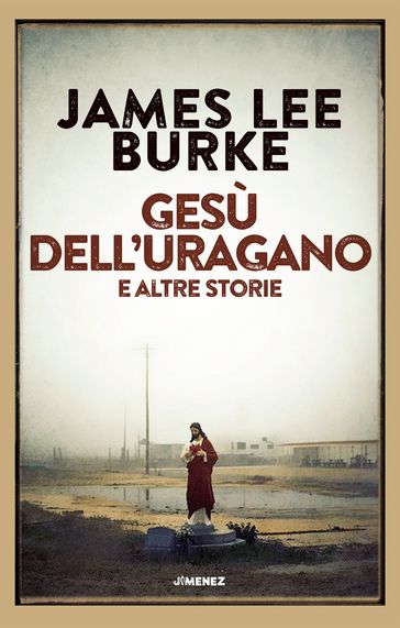 Gesù dell'uragano e altre storie - James Lee Burke
