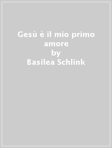 Gesù è il mio primo amore - Basilea Schlink