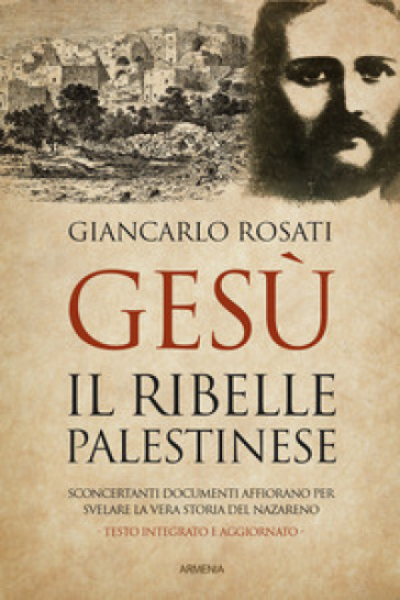 Gesù il ribelle palestinese - Giancarlo Rosati