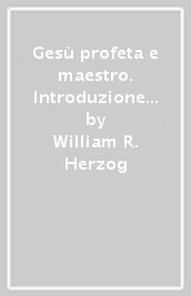 Gesù profeta e maestro. Introduzione al Gesù storico