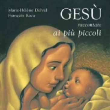 Gesù raccontato ai più piccoli - Marie-Hélène Delval - François Roca