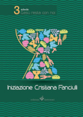 Gesù resta con noi. Iniziazione cristiana dei fanciulli. Quaderni di viaggio. 3.