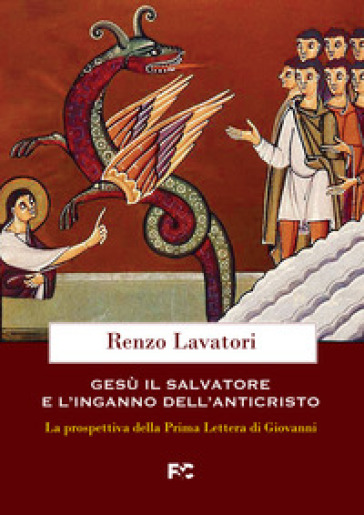 Gesù, il salvatore e l'inganno dell'anticristo. La prospettiva della Prima Lettera di Giovanni - Renzo Lavatori