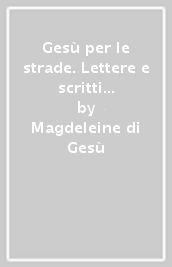 Gesù per le strade. Lettere e scritti spirituali (1936-1949)