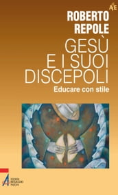 Gesù e i suoi discepoli. Educare con stile