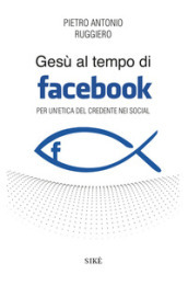 Gesù al tempo di Facebook. Per un