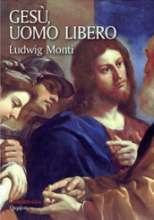 Gesù, uomo libero - Ludwig Monti