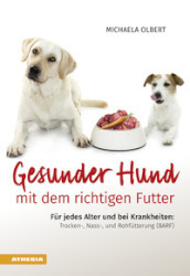 Gesunder Hund mit dem richtigen Futter. Fur jedes Alter und bei Krankheiten: Trocken-, Nass-, und Rohfutterung (BARF)