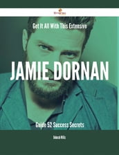 Get It All With This Extensive Jamie Dornan Guide - 52 Success Secrets