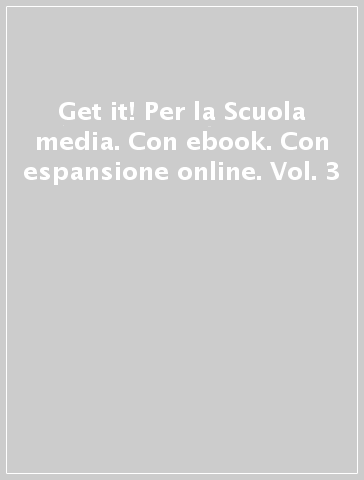 Get it! Per la Scuola media. Con ebook. Con espansione online. Vol. 3