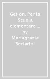 Get on. Per la Scuola elementare. Con e-book. Con espansione online. Vol. 1